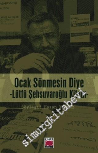 Ocak Sönmesin Diye : Lütfü Şehsuvaroğlu Kitabı -