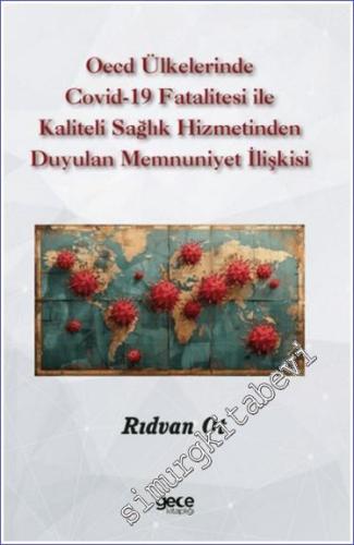OECD Ülkelerinde Covid-19 Fatalitesi ile Kaliteli Sağlık Hizmetinden Duyulan Memnuniyet İlişkisi -        2024
