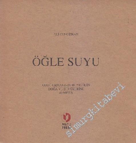 Öğle Suyu ODTÜ Ormanının 40. Yılı İçin Doğa ve Şiir Üzerine 40 Metin - İMZALI -        1997