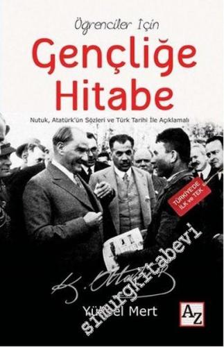 Öğrenciler İçin Gençliğe Hitabe: Nutuk, Atatürk'ün Sözleri ve Türk Tarihi İle Açıklamalı -