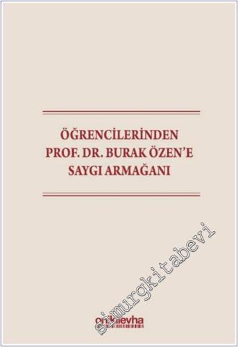 Öğrencilerinden Prof. Dr. Burak Özen'e Saygı Armağanı CİLTLİ -        2025