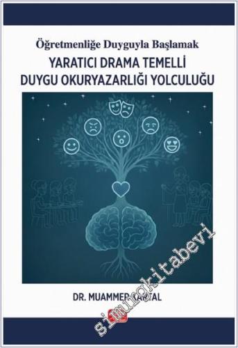Öğretmenliğe Duyguyla Başlamak - Yaratıcı Drama Temelli Duygu Okuryazarlığı Yolculuğu -        2025