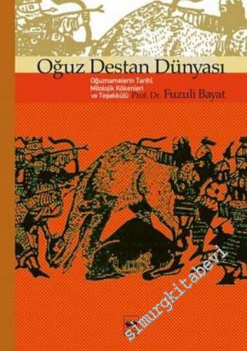 Oğuz Destan Dünyası: Oğuznamelerin Tarihî, Mitolojik Kökenleri ve Teşekkülü -        2006