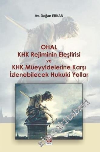 Ohal KHK Rejiminin Eleştirisi ve KHK Müeyyidelerine Karşı İzlenebilecek Hukuki Yollar -