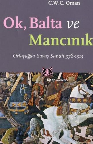 Ok, Balta ve Mancınık: Ortaçağda Savaş Sanatı 378 - 1515