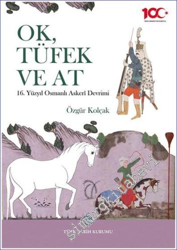 Ok Tüfek ve At 16. Yüzyıl Osmanlı Askerî Devrimi - 2023