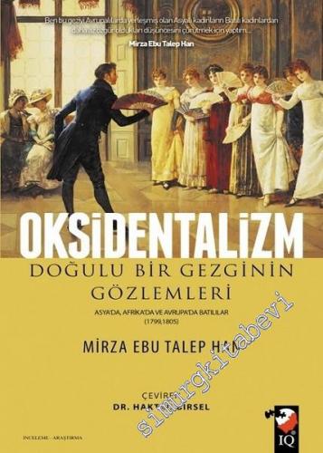 Oksidentalizm: Doğulu Bir Gezginin Gözlemleri - Asya'da, Afrika'da ve Avrupa'da Batılılar 1799 - 1805 -