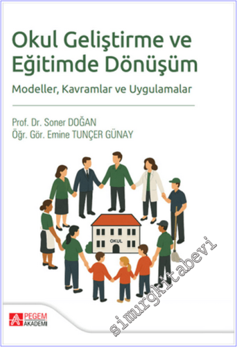Okul Geliştirme ve Eğitimde Dönüşüm : Modeller Kavramlar ve Uygulamalar -        2025