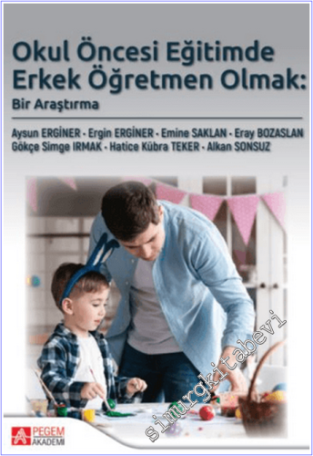 Okul Öncesi Eğitimde Erkek Öğretmen Olmak: Bir Araştırma - 2024