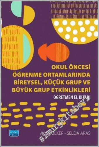 Okul Öncesi Öğrenme Ortamlarında Bireysel Küçük Grup ve Büyük Grup Etkinlikleri - Öğretmen El Kitabı -        2025