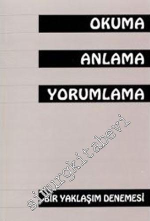 Okuma Anlama Yorumlama : Bir Yaklaşım Denemesi -