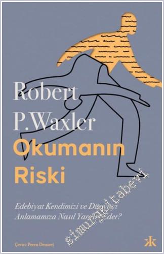 Okumanın Riski : Edebiyat Kendimizi ve Dünyamızı Anlamamıza Nasıl Yardım Eder -        2022