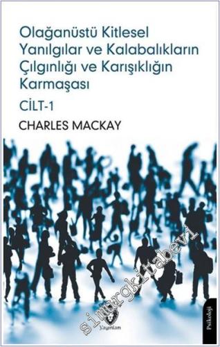 Olağanüstü Kitlesel Yanılgılar ve Kalabalıkların Çılgınlığı ve Karışıklığın Karmaşası Cilt 1 -        2024