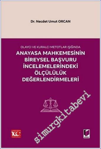 Olaycı ve Kuralcı Metotlar Işığında Anayasa Mahkemesinin Bireysel Başvuru İncelemelerindeki Ölçülülük Değerlendirmeleri -        2024
