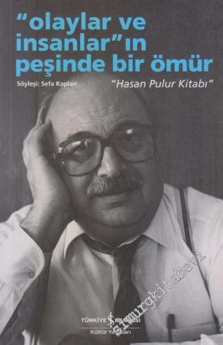 Olaylar ve İnsanlar'ın Peşinde Bir Ömür: Hasan Pulur Kitabı -        2006