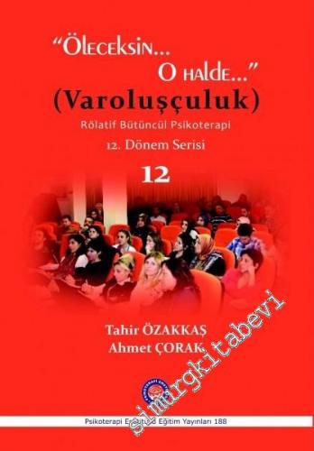 Öleceksin O Halde (Varoluşçuluk) - Rölatif Bütüncül Psikoterapi 12. Dönem Serisi 12 -