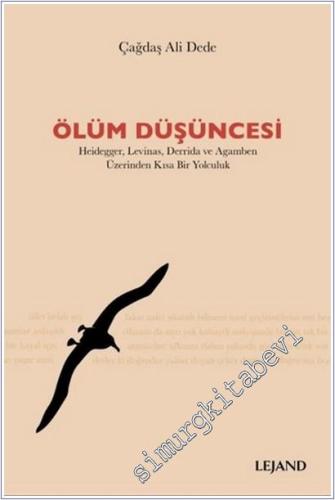 Ölüm Düşüncesi : Heidegger Levinas Derrida ve Agamben Üzerinden Kısa Bir Yolculuk - 2022