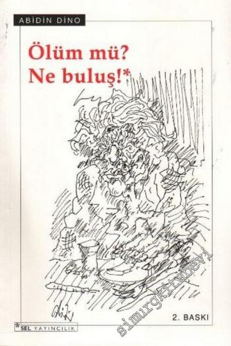 Ölüm mü ? Ne Buluş ! ( Sanatçının Ölüm Döşeğinde Çizdiği 7 Desenle ) -        2005