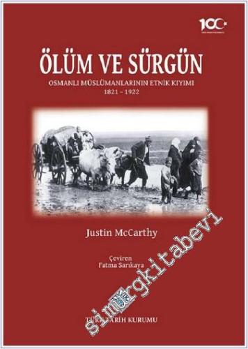 Ölüm ve Sürgün: Osmanlı Müslümanlarının Etnik Kıyımı 1821 - 1922 -        2024