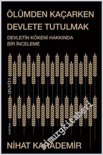 Ölümden Kaçarken Devlete Tutulmak : Devletin Kökeni Hakkında Bir İnceleme -        2025