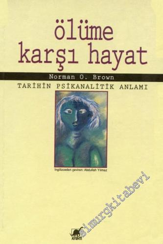 Ölüme Karşı Hayat: Tarihin Psikanalitik Anlamı  -        1996