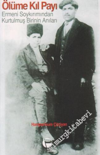 Ölüme Kıl Payı: Ermeni Soykırımından Kurtulmuş Birinin Anıları -