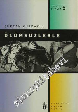 Ölümsüzlerle - Toplu Şiirler 5