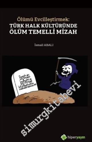 Ölümü Evcilleştirmek: Türk Halk Kültüründe Ölüm Temelli Mizah -        2020