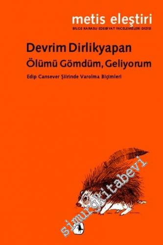 Ölümü Gömdüm, Geliyorum: Edip Cansever Şiirinde Varolma Biçimleri -