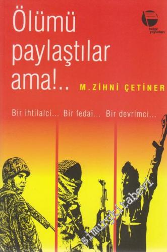 Ölümü Paylaştılar Ama - Bir İhtilalci Bir Fedai Bir Devrimci