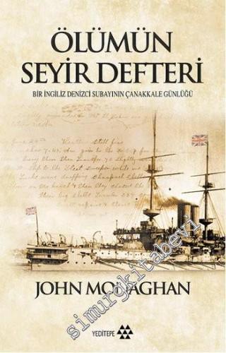 Ölümün Seyir Defteri: Bir İngiliz Denizci Subayının Çanakkale Günlüğü -