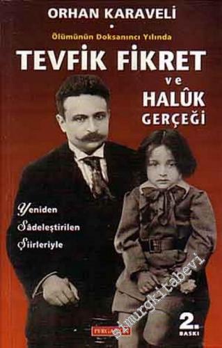 Ölümünün Doksanıncı Yılında Tevfik Fikret ve Haluk Gerçeği ( Yeniden Sadeleştirilen Şiirleriyle ) -        2005