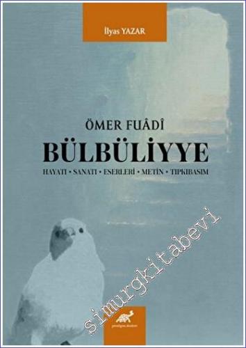 Ömer Fuadi Bülbüliyye : Hayatı Sanatı Eserleri Metin Tıpkıbasım - 2022