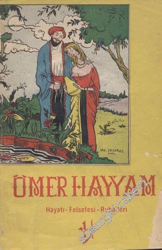 Ömer Hayyam / Hayatı - Felsefesi - Rubaileri -