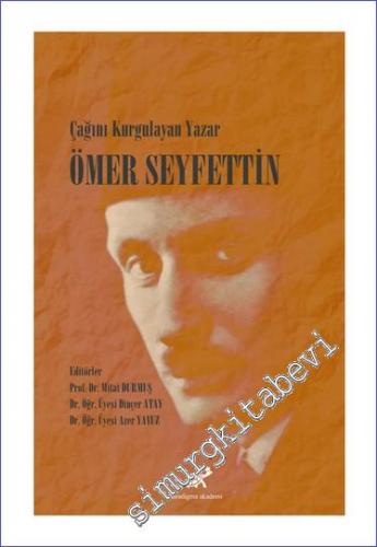 Ömer Seyfettin : Çağını Kurgulayan Yazar  -        2021