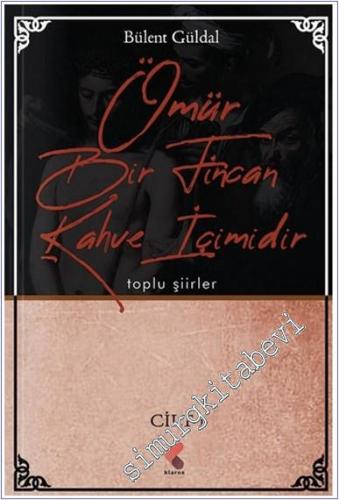 Ömür Bir Fincan Kahve İçimidir : Toplu Şiirler Cilt 1 -        2025