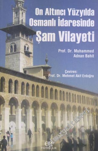 On Altıncı Yüzyılda Osmanlı İdaresinde Şam Vilayeti -