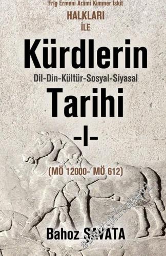 Ön Asya Sümer Akad İsin Babil Elam Guti Lulubi Kassit Huri Subartu Hatti Hitit Luvi Mitani Urartu Frig Ermeni Ârâmi Kimmer İskit Halkları ile Kürdlerin Dil Din Kültür Sosyal Siyasal Tarihi Cilt: 1 (MÖ 1200 - MÖ 612) -