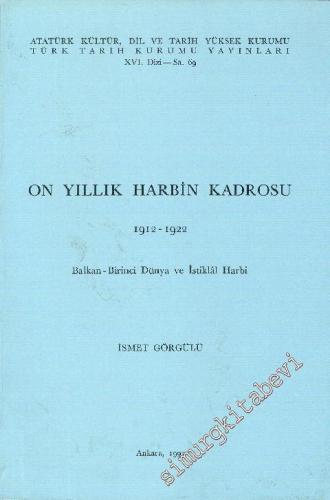 On Yıllık Harbin Kadrosu 1912 - 1922 : Balkan - Birinci Dünya ve İstiklal Harbi -