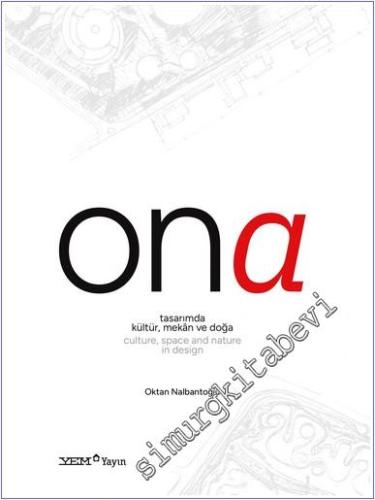 Ona : Tasarımda Kültür Mekân ve Doğa = Culture Space and Nature in Design -        2024