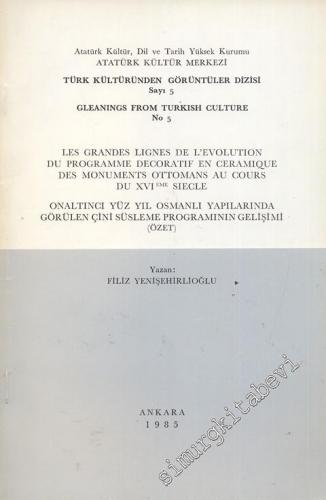 Onaltıncı Yüz Yıl Osmanlı Yapılarında Görülen Çini Süsleme Programının Gelişimi (özet) = Les Grandes Lignes de L'Evolution du Programme Decoratif en Ceramique des Monuments Ottomans au Cours du 26eme Siecle -