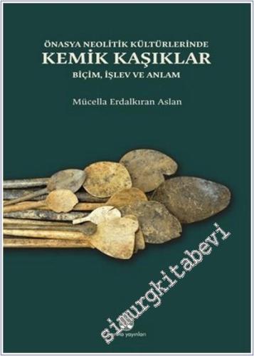 Önasya Neolitik Kültürlerinde Kemik Kaşıklar : Biçim İşlev ve Anlam -        2025