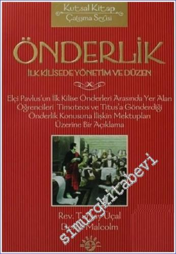 Önderlik - İlk Kilisede Yönetim ve Düzen: Elçi Pavlus'un İlk Kilise Önderleri Arasında yer Alan Öğrencileri Timoteos ve Titus'a Gönderdiği Önderlik Konusuna İlişkin Mektupları Üzerine Bir Açıklama -        2006