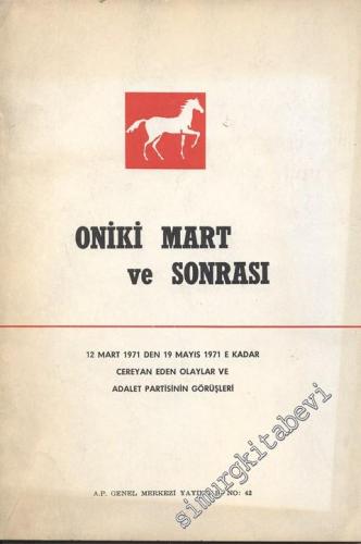 Oniki Mart Ve Sonrası - 12 Mart 1971'den, 19 Mayıs 1971'e Kadar Cereyan Eden Olaylar Ve Adalet Partisinin Görüşleri -