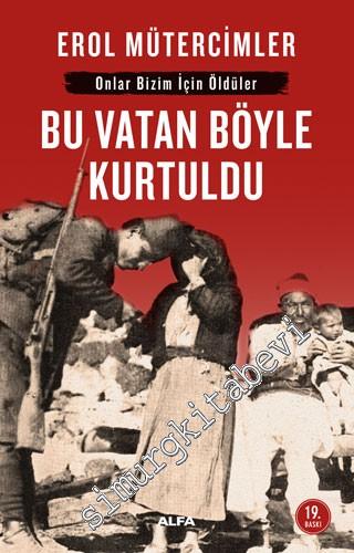 Onlar Bizim İçin Öldüler: Bu Vatan Böyle Kurtuldu -        2025