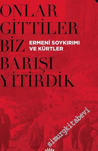 Onlar Gittiler Biz Barışı Yitirdik: Ermeni Soykırımı ve Kürtler : Söyleşiler -