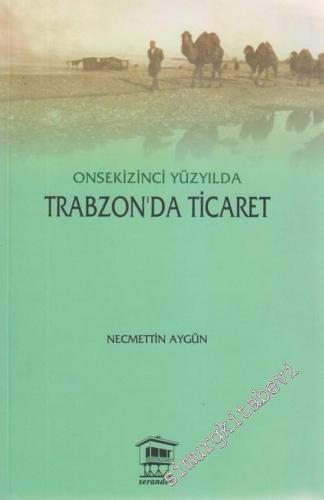 Onsekizinci Asırda Trabzon'da Ticaret -        2005