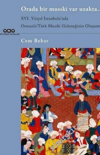 Orada Bir Musıki Var Uzakta : 16. Yüzyıl İstanbul'unda Osmanlı / Türk 