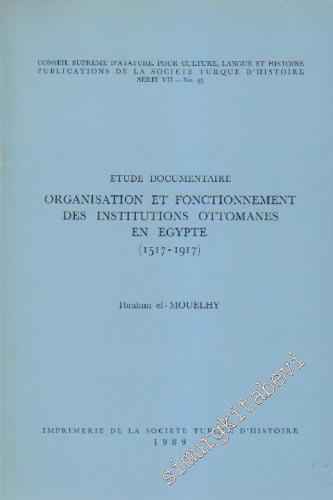 Organisation et Fonctionnement des Institutions Ottomanes en Egypte (1517 - 1917) Etude Documentaire -        1989
