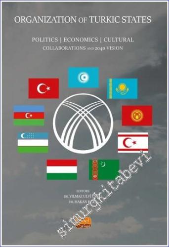 Organization Of Turkic States Politics Economics Cultural Collaborations and 2040 Vision -        2023